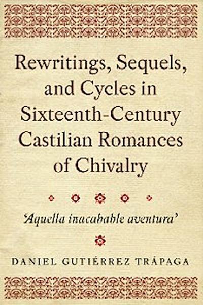 Rewritings, Sequels, and Cycles in Sixteenth-Century Castilian Romances of Chivalry