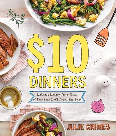 $10 Dinners: Delicious Meals for a Family of 4 That Don’t Break the Bank