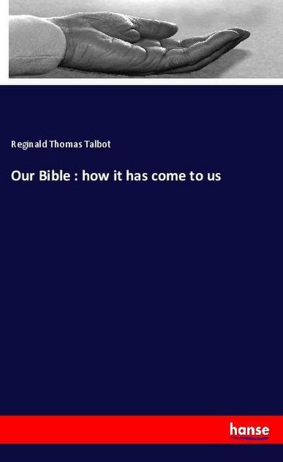 Our Bible : how it has come to us