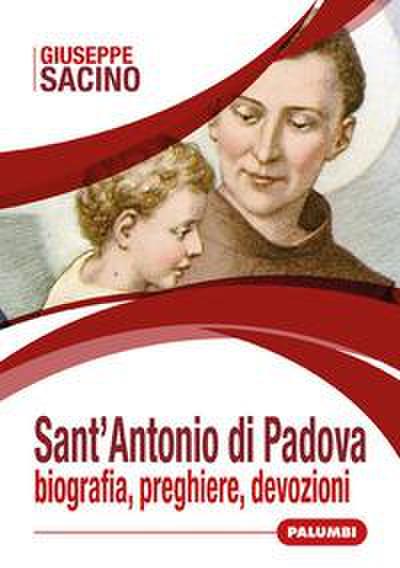 Sacino, G: Sant’Antonio di Padova. Biografia, preghiere, dev
