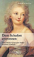 Dem Schafott entronnen: Vom Schicksal vergessener Kinder berühmter Familien