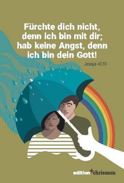Fürchte dich nicht, denn ich bin mit dir  hab keine Angst, denn ich bin dein Gott (Jesaja 41,10) 
