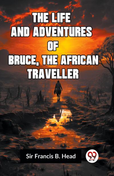 The Life And Adventures Of Bruce, The African Traveller