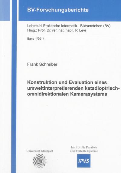 Konstruktion und Evaluation eines umweltinterpretierenden katadioptrisch-omnidirektionalen Kamerasystems (BV-Forschungsberichte)