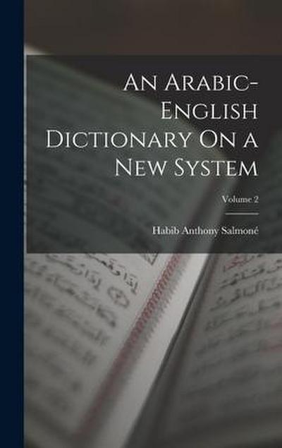 An Arabic-English Dictionary On a New System; Volume 2