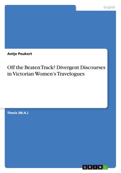 Off the Beaten Track? Divergent Discourses in Victorian Women’s Travelogues
