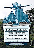 Globalgeschichtliche Perspektiven und Globales Lernen im Geschichtsunterricht