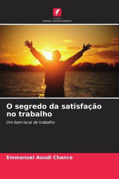 O segredo da satisfação no trabalho