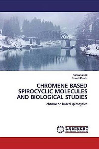 CHROMENE BASED SPIROCYCLIC MOLECULES AND BIOLOGICAL STUDIES