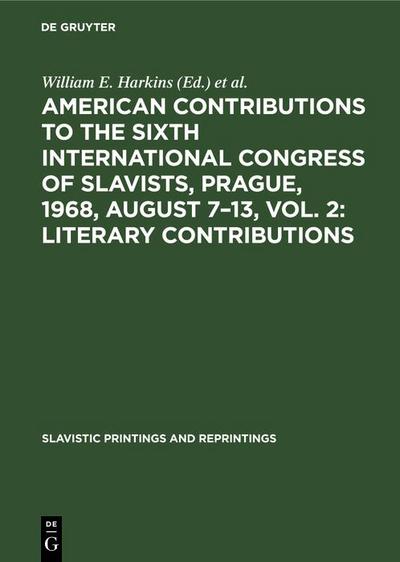 American contributions to the Sixth International Congress of Slavists, Prague, 1968, August 7-13, Vol. 2: Literary contributions