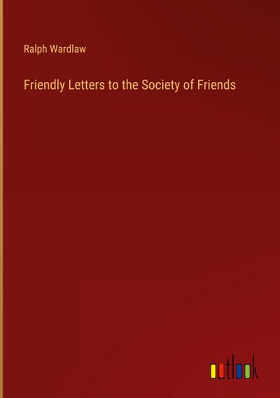 Friendly Letters to the Society of Friends