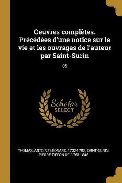 Oeuvres complètes. Précédées d’une notice sur la vie et les ouvrages de l’auteur par Saint-Surin: 05