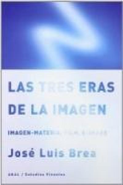 Las tres eras de la imagen : imagen-materia, film, e-image