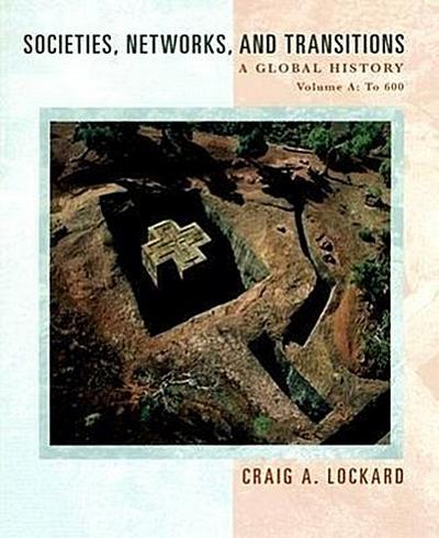 Societies, Networks, and Transitions: Volume a: A Global History: To 600