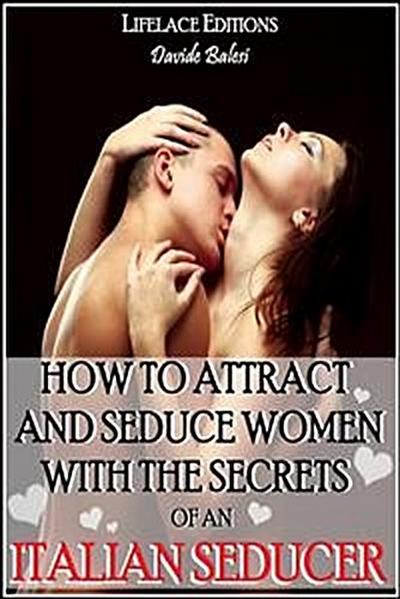 How to attract and seduce women with the secrets of an italian seducer