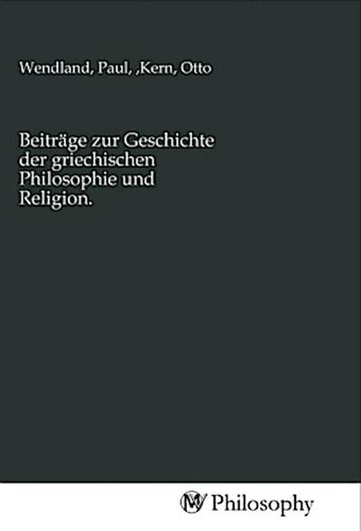 Beiträge zur Geschichte der griechischen Philosophie und Religion.