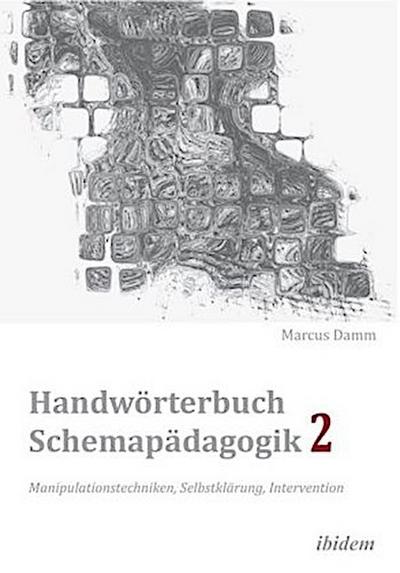 Handwörterbuch Schemapädagogik 2: Manipulationstechniken, Selbstklärung, Intervention
