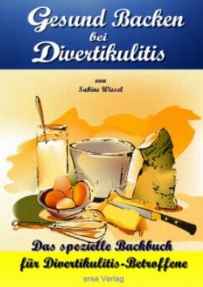 Gesund Backen bei Divertikulitis: Das spezielle Backbuch für Divertikulitis-Betroffene