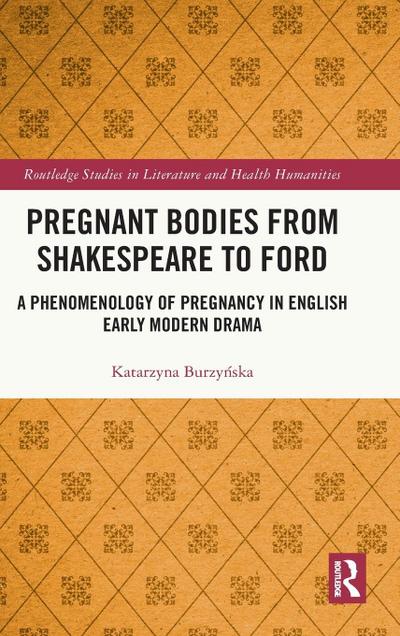 Pregnant Bodies from Shakespeare to Ford