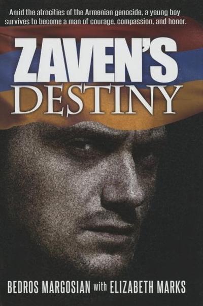 Zaven’s Destiny: Amid the Atrocities of the Armenian Genocide, a Young Boy Survives to Become a Man of Courage, Compassion, and Honor.
