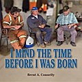 I Mind The Time Before I Was Born