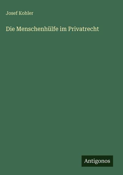 Die Menschenhülfe im Privatrecht