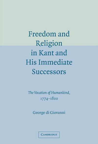 Freedom and Religion in Kant and His Immediate             Successors