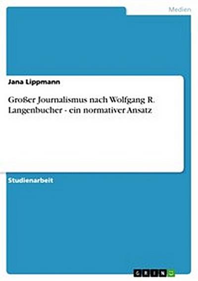 Großer Journalismus nach Wolfgang R. Langenbucher - ein normativer Ansatz