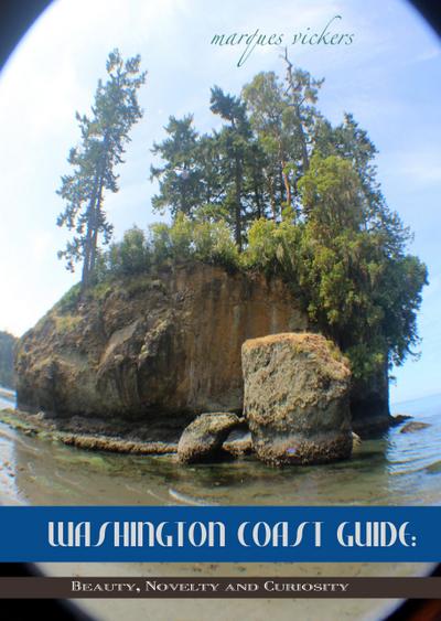 Washington Coast Guide: Beauty, Novelty and Curiosity