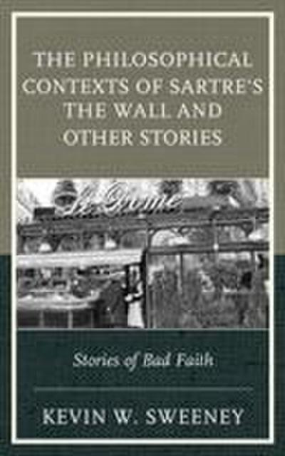 Philosophical Contexts of Sartre’s The Wall and Other Stories