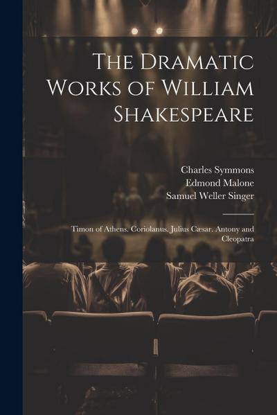 The Dramatic Works of William Shakespeare: Timon of Athens. Coriolanus. Julius Cæsar. Antony and Cleopatra