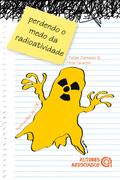 Perdendo o medo da radioatividade