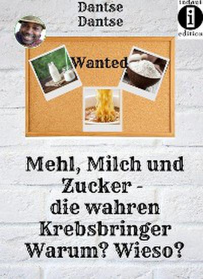 Mehl, Milch und Zucker. Die wahren Krebsbringer.