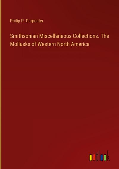Smithsonian Miscellaneous Collections. The Mollusks of Western North America
