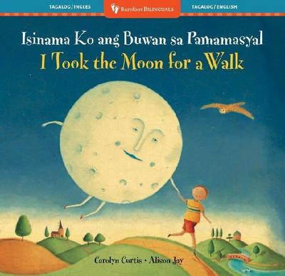 I Took the Moon for a Walk (Bilingual Tagalog & English)