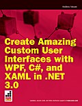 Create Amazing Custom User Interfaces with WPF, C#, and XAML in .NET 3.0