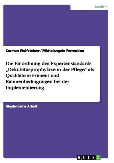 Die Einordnung des Expertenstandards Dekubitusprophylaxe in der Pflege als Qualitätsinstrument und Rahmenbedingungen bei der Implementierung