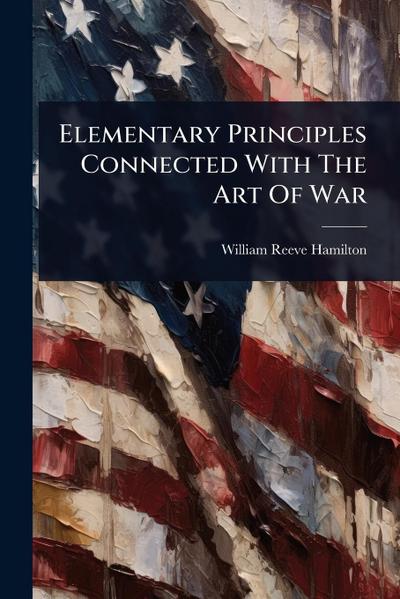Elementary Principles Connected With The Art Of War
