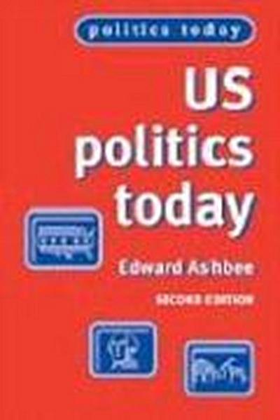 Us Politics Today: Second Edition