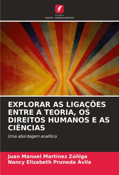 EXPLORAR AS LIGAÇÕES ENTRE A TEORIA, OS DIREITOS HUMANOS E AS CIÊNCIAS