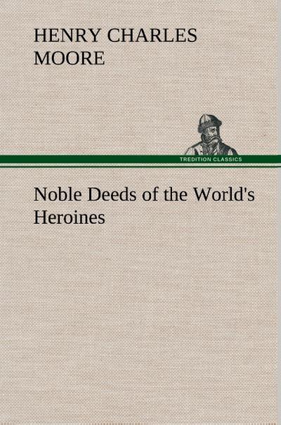 Noble Deeds of the World’s Heroines