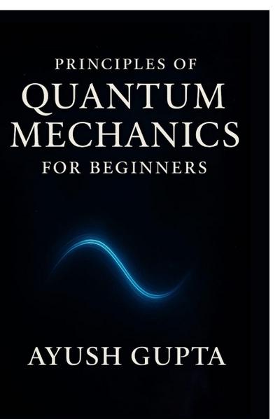 Principles Of Quantum Mechanics for beginners