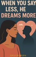 When You Say Less, He Dreams More