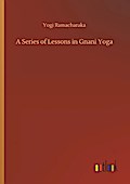 A Series of Lessons in Gnani Yoga
