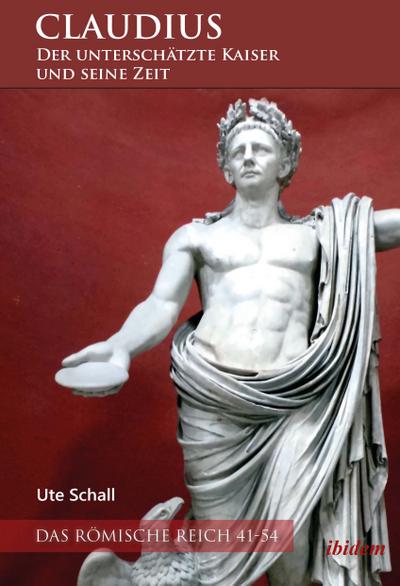 Claudius – der unterschätzte Kaiser und seine Zeit