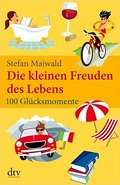 Die kleinen Freuden des Lebens: 100 Glücksmomente 