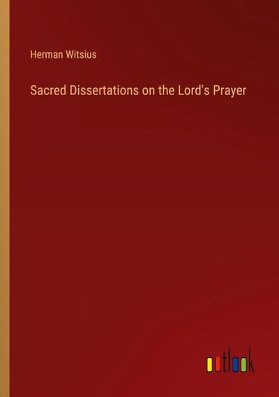 Sacred Dissertations on the Lord’s Prayer