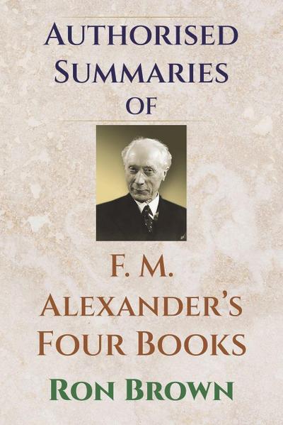 Authorized Summaries of F.M. Alexander’s Four Books