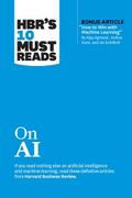 HBR’s 10 Must Reads on AI (with bonus article "How to Win with Machine Learning" by Ajay Agrawal, Joshua Gans, and Avi Goldfarb)