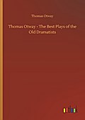 Thomas Otway - The Best Plays of the Old Dramatist